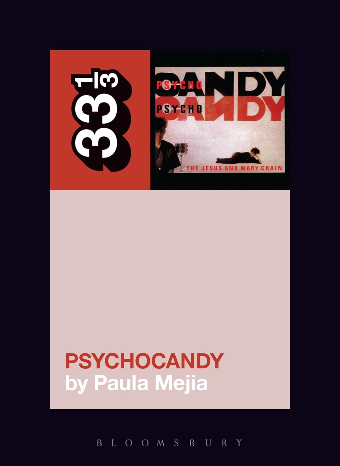 33 1/3 Series: The Jesus and Mary Chain's Psychocandy by Paula Mejia