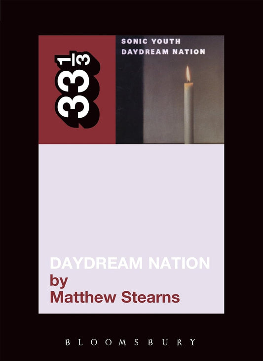 33 1/3 Series: Sonic Youth's Daydream Nation by Matthew Stearns