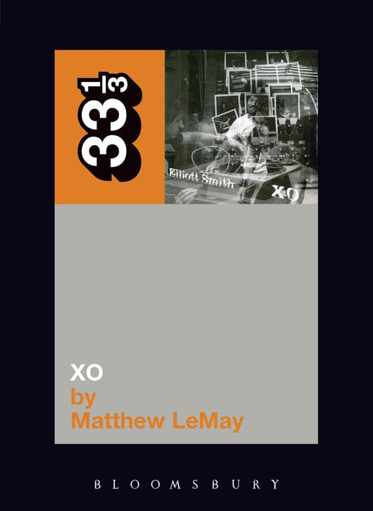 33 1/3 Series: Elliott Smith's XO by Matthew LeMay