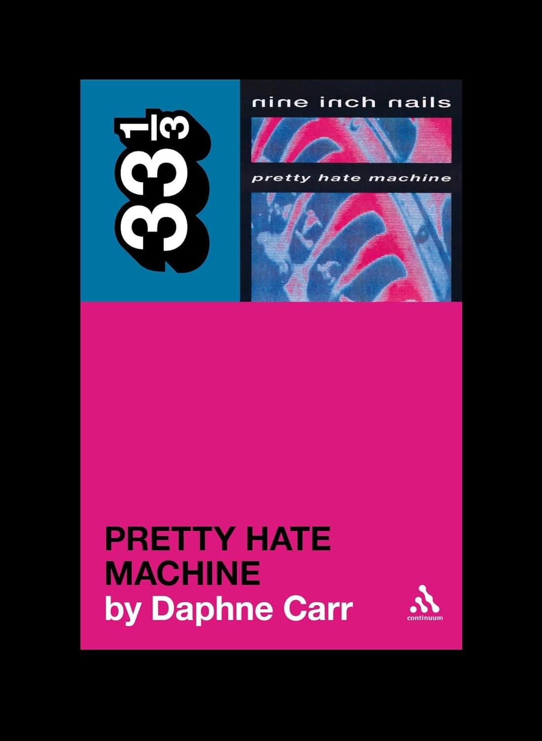 33 1/3 Series: nine inch nails' pretty hate machine by Daphne Carr