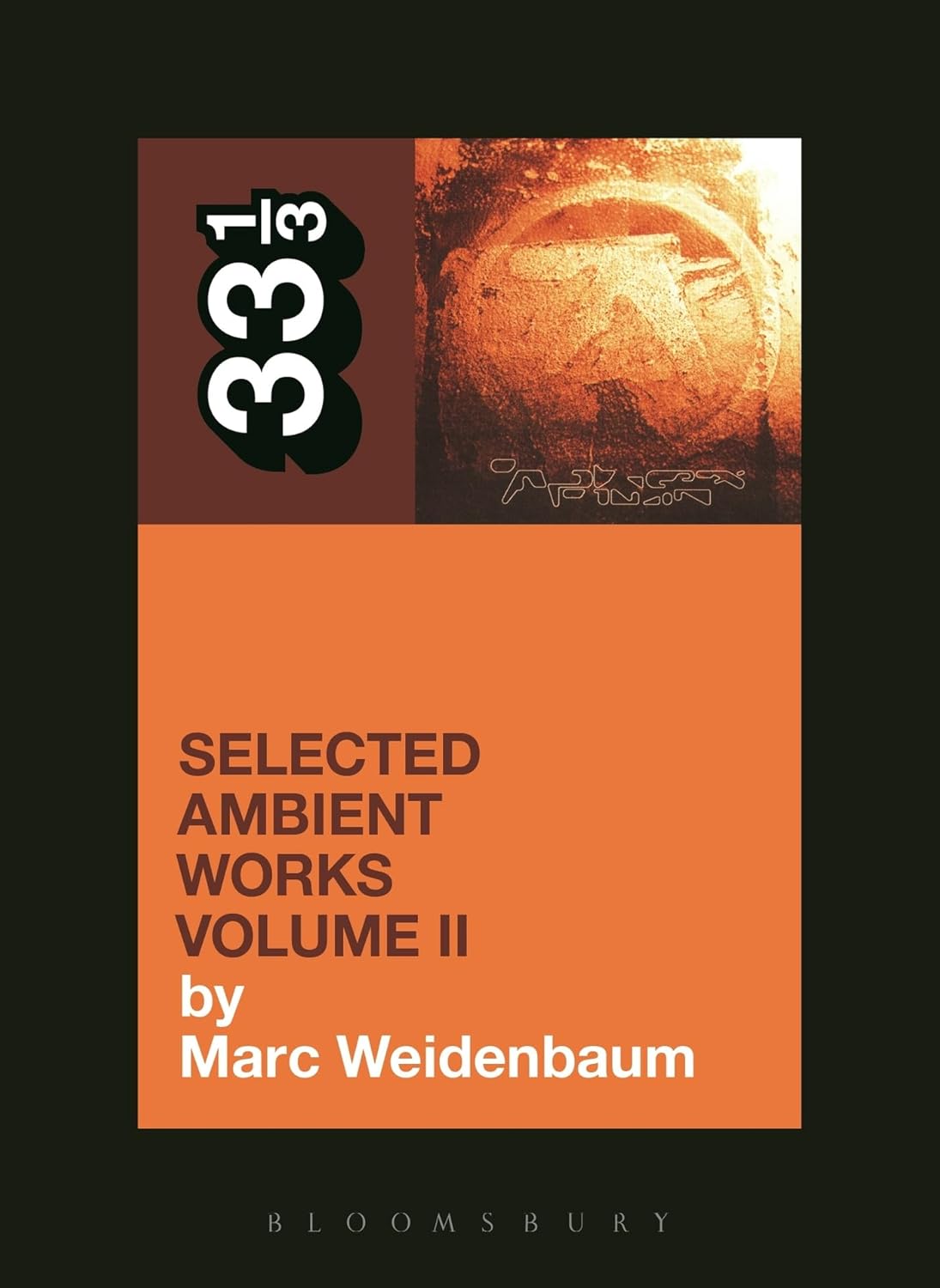 33 1/3 Series: Aphex Twin's Selected Ambient Works Volume II by Marc Weidenbaum