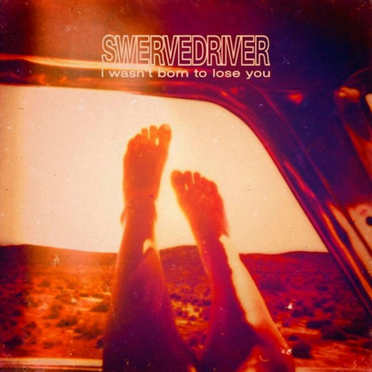 Swervedriver - I Wasn't Born to Lose You LP vinyl record